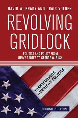 Revolving Gridlock: Politics and Policy from Jimmy Carter to George W. Bush by Brady, David W.