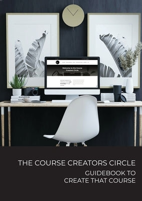 The Course Creators Circle: Guidebook to Create that Course by Reed-Enever, Linda