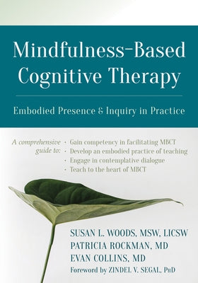 Mindfulness-Based Cognitive Therapy: Embodied Presence and Inquiry in Practice by Woods, Susan L.