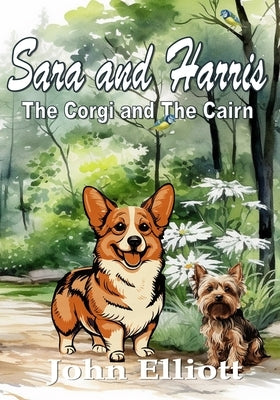 Sara and Harris: The Corgi and the Cairn by Elliott, John