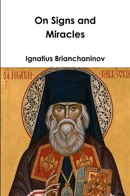 On Signs and Miracles and Other Essays by Brianchaninov, Ignatius