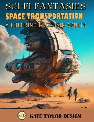 Space Transportation: A Coloring Book for Adults: A Creative Expression of Space Travel by Design, Kate Taylor