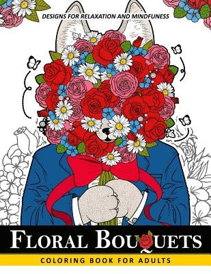 Floral Bouquets Coloring Book for Adults: Adult Coloring Book with Flower and Animals by Adult Coloring Book
