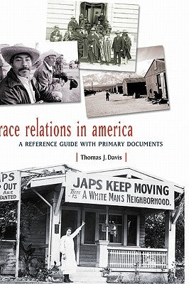 Race Relations in America: A Reference Guide with Primary Documents by Davis, Thomas J.