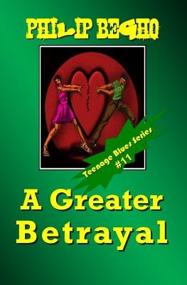 A Greater Betrayal: Teenage Blues Series by Begho, Philip