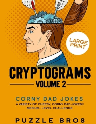 Cryptograms Volume 2: 300 Mind Warpingly Corny and Hilarious Cryptogram Dad Jokes by Bros, Puzzle