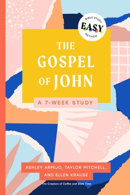 The Gospel of John: The Easy Bible Study Method: A 7-Week Study by Armijo, Ashley