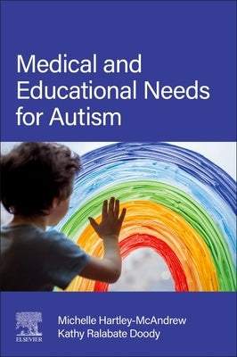 Medical and Educational Needs for Autism by Hartley-McAndrew, Michelle