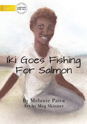 Iki Goes Fishing For Salmon by Paiva, Melanie