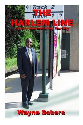 The Harlem Line: Lessons Learned Along the Way by Hinson, David L.