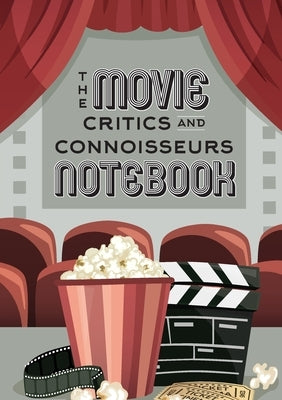 The Movie Critics and Connoisseurs Notebook: The Perfect Record-Keeping Journal for Movie Lovers and Film Students (Retro Movie Theatre) (A5 - 5.8 x 8 by Blank Classics