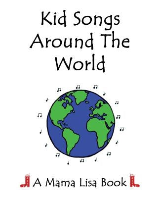 Kid Songs Around The World: A Mama Lisa Book by Palomares, Monique