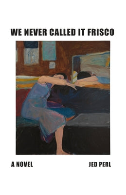 We Never Called It Frisco by Perl, Jed