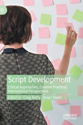 Script Development: Critical Approaches, Creative Practices, International Perspectives by Batty, Craig