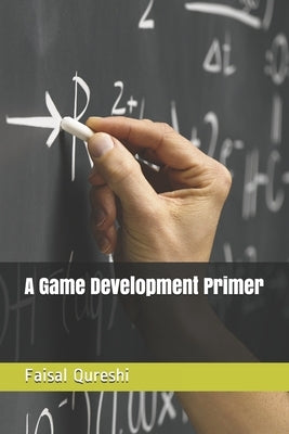 A Game Development Primer by Qureshi, Faisal