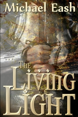 The Living Light by Eash, Michael