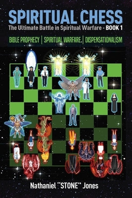 SPIRITUAL CHESS Spiritual Warfare: Bible Prophecy: Dispensationalism by Jones, Nathaniel Stone