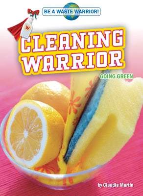 Cleaning Warrior: Going Green by Martin, Claudia