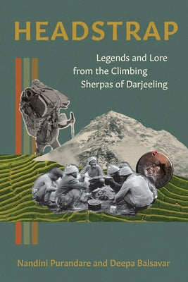 Headstrap: Legends and Lore from the Climbing Sherpas of Darjeeling by Balsavar, Deepa