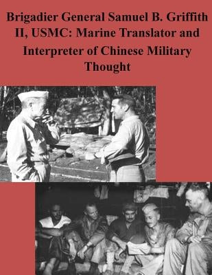 Brigadier General Samuel B. Griffith II, USMC: Marine Translator and Interpreter by Ban Usmc, Peter y.