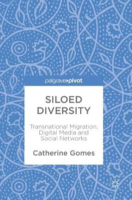 Siloed Diversity: Transnational Migration, Digital Media and Social Networks by Gomes, Catherine