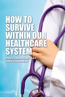 How To Survive Within Our Healthcare System by Scheinberg R. N., Linda a.