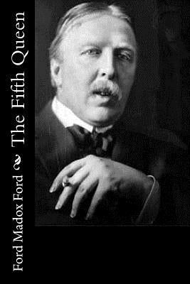 The Fifth Queen by Ford, Ford Madox