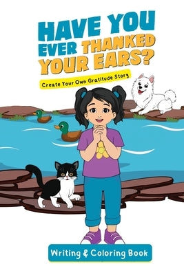Have You Ever Thanked Your Ears?: Create Your Own Gratitude Story Writing and Coloring Book by Letran, Jacqui