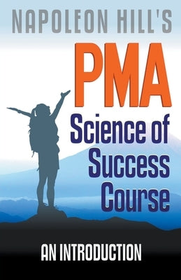 Napoleon Hill's PMA: Science of Success Course - An Introduction by Worstell, Robert C.