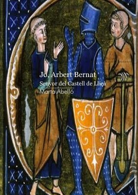 Jo, Arbert Bernat. Senyor del castell de Lliçà by Marta Abelló