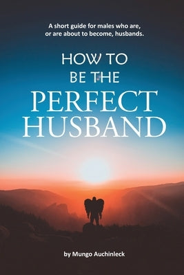 How to be the Perfect Husband by Auchinleck, Mungo