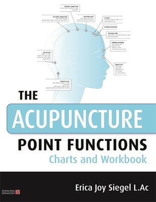 The Acupuncture Point Functions Charts and Workbook by Siegel, Erica