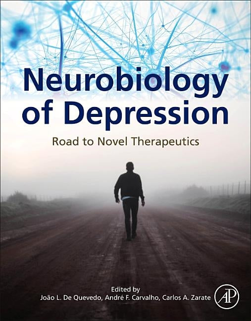 Neurobiology of Depression: Road to Novel Therapeutics by Quevedo, Joao L. de