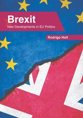 Brexit: New Developments in Eu Politics by Holt, Rodrigo