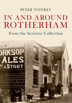 In and Around Rotherham: From the Scrivens Collection by Tuffrey, Peter