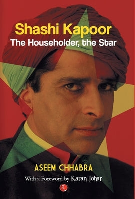 Shashi Kapoor: The Householder, The Star by Chhabra, Aseem