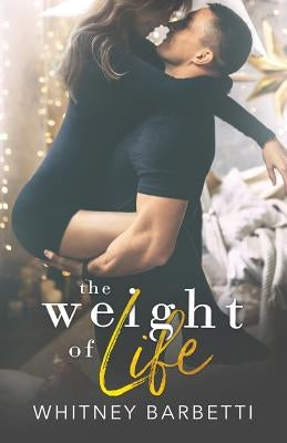 The Weight of Life by Barbetti, Whitney