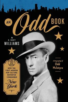 An Odd Book: How the First Modern Pop Culture Reporter Conquered New York by Williams, R. Scott