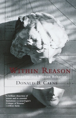 Within Reason: Within Reason: Rationality and Human Behavior by Calne, Donald