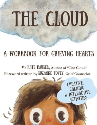 The Cloud: A Workbook for Grieving Hearts by Hauser, Kate