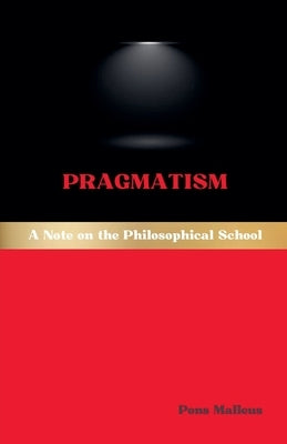 Pragmatism: A Note on the Philosophical School by Malleus, Pons