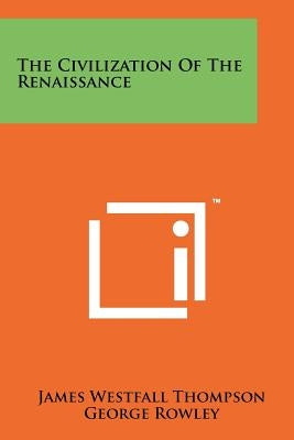 The Civilization Of The Renaissance by Thompson, James Westfall