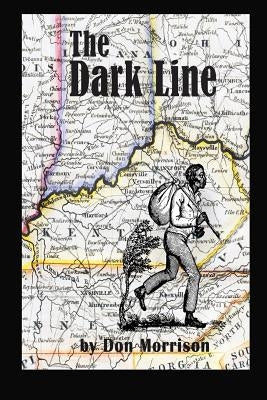 The Dark Line: Three Heroic Women of the Antebellum Border Country by Morrison, Don