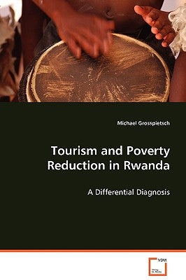 Tourism and Poverty Reduction in Rwanda by Grosspietsch, Michael