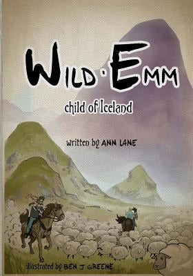 Wild Emm - Child of Iceland by Greene, Ben J.