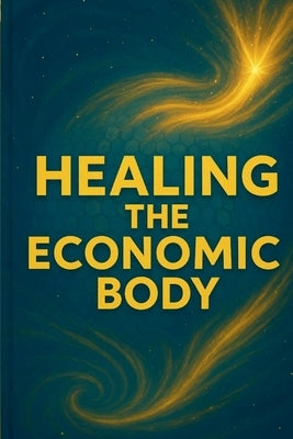 Healing The Economic Body by Bitar, Elias