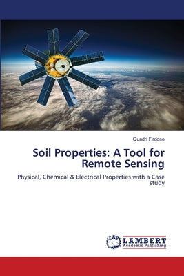 Soil Properties: A Tool for Remote Sensing by Firdose, Quadri