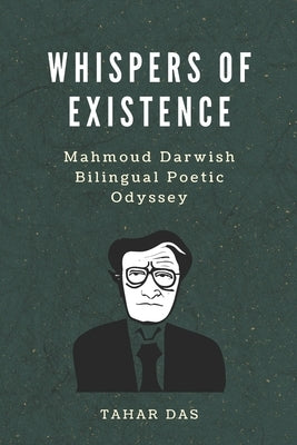 Whispers of Existence: Mahmoud Darwish Bilingual Poetic Odyssey by Das, Tahar
