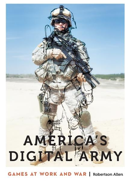 America's Digital Army: Games at Work and War by Allen, Robertson