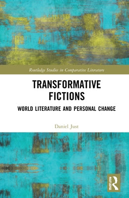 Transformative Fictions: World Literature and Personal Change by Just, Daniel